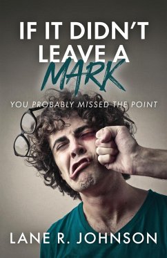 If It Didn't Leave a Mark, You Probably Missed the Point - Johnson, Lane R.