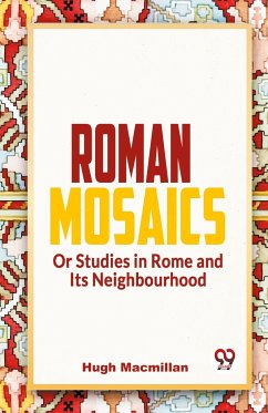 Roman Mosaics Or Studies In Rome And Its Neighbourhood - Macmillan, Hugh