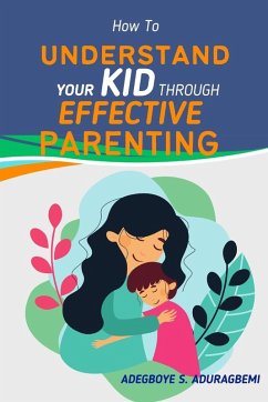 How to Understand Your Kid Through Effective Parenting - Aduragbemi, Adegboye