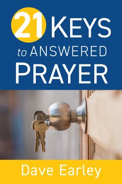 21 Keys to Answered Prayer (eBook, ePUB) - Earley, Dave