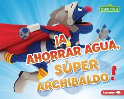 Cover ¡A Ahorrar Agua, Súper Archibaldo! (Be Water-Wise, Super Grover!)