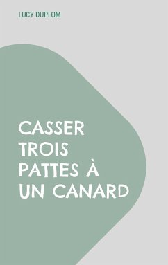 Casser trois pattes à un canard - Duplom, Lucy