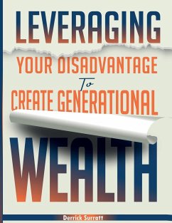 Leveraging Your Disadvantage To Create Generational Wealth - Surratt, Derrick