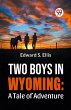 Two Boys In Wyoming: A Tale Of Adventure - Bild 1