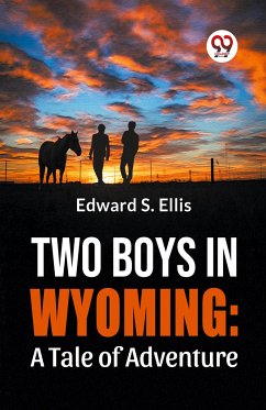 Two Boys In Wyoming: A Tale Of Adventure - Ellis, Edward S.