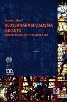 Uluslararasi Calisma Örgütü Küresel Sosyal Politikanin 100 Yili - Maul, Daniel