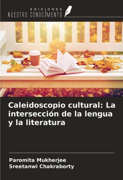 Caleidoscopio cultural: La intersección de la lengua y la literatura - Mukherjee, Paromita; Chakraborty, Sreetanwi