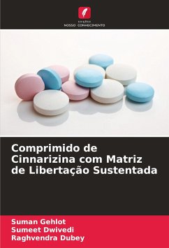 Comprimido de Cinnarizina com Matriz de Libertação Sustentada - Gehlot, Suman;Dwivedi, Sumeet;Dubey, Raghvendra