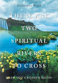 There are Two Spiritual Rivers to Cross