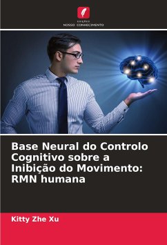 Base Neural do Controlo Cognitivo sobre a Inibição do Movimento: RMN humana - Xu, Kitty Zhe