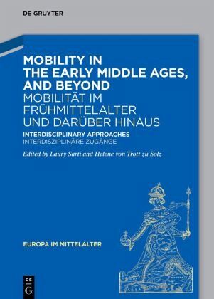 Mobility in the Early Middle Ages, and beyond - Mobilität im Frühmittelalter und darüber hinaus Mobility in the Early Middle Ages, and beyond - Mobilität im Frühmittelalter und darüber hinaus