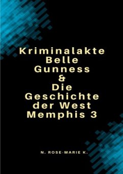 Geschichte der West Memphis 3 und Kriminalakte Belle Gunness 2in1 - k., N. Rose-Marie