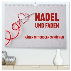 Nadel und Faden - Nähen mit coolen Sprüchen (hochwertiger Premium Wandkalender 2025 DIN A2 quer), Kunstdruck in Hochglanz