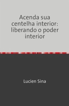 Acenda sua centelha interior: liberando o poder interior - Sina, Lucien