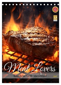 Meat Lovers - Köstliche Grill Abenteuer (Tischkalender 2025 DIN A5 hoch), CALVENDO Monatskalender - Calvendo;HollywayArt