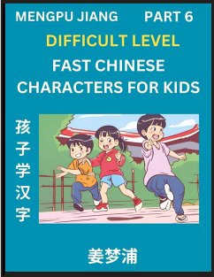 Fast Chinese Characters for Kids (Part 6) - Difficult Level Mandarin Chinese Character Recognition Puzzles, Simple Mind Games to Fast Learn Reading Simplified Characters - Jiang, Mengpu