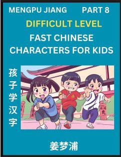 Fast Chinese Characters for Kids (Part 8) - Difficult Level Mandarin Chinese Character Recognition Puzzles, Simple Mind Games to Fast Learn Reading Simplified Characters - Jiang, Mengpu