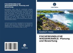 FISCHFREUNDLICHE WASSERKANÄLE: Planung und Bewertung - F. Farias, Caroline