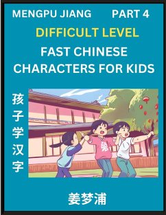 Fast Chinese Characters for Kids (Part 4) - Difficult Level Mandarin Chinese Character Recognition Puzzles, Simple Mind Games to Fast Learn Reading Simplified Characters - Jiang, Mengpu