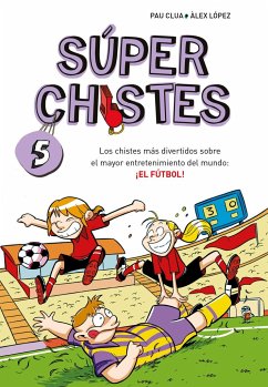 Súper Chistes 5 - Los chistes más divertidos sobre el mayor entretenimiento del mundo: ¡EL FÚTBOL!