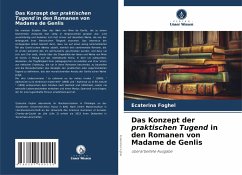 Das Konzept der praktischen Tugend in den Romanen von Madame de Genlis - Foghel, Ecaterina