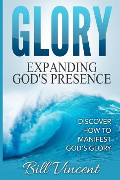 Glory Expanding God's Presence - Vincent, Bill