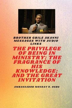 The Privilege Of Being In Ministry; The Fragrance Of His Knowledge; And The Great Invitation - Akanni, Gbile; Ogbe, Ambassador Monday O.