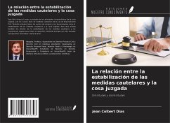 La relación entre la estabilización de las medidas cautelares y la cosa juzgada - Dias, Jean Colbert