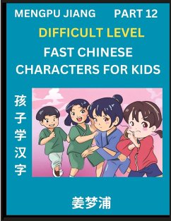 Fast Chinese Characters for Kids (Part 12) - Difficult Level Mandarin Chinese Character Recognition Puzzles, Simple Mind Games to Fast Learn Reading Simplified Characters - Jiang, Mengpu