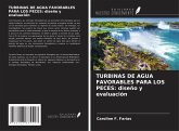 TURBINAS DE AGUA FAVORABLES PARA LOS PECES: diseño y evaluación