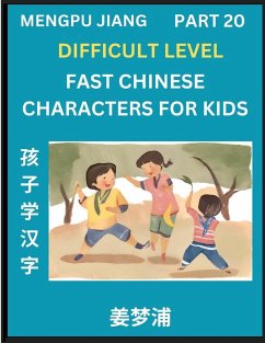 Fast Chinese Characters for Kids (Part 20) - Difficult Level Mandarin Chinese Character Recognition Puzzles, Simple Mind Games to Fast Learn Reading Simplified Characters - Jiang, Mengpu