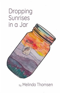 Dropping Sunrises in a Jar - Thomsen, Melinda