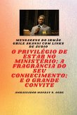 O Privilégio De Estar No Ministério ; A Fragrância Do Seu Conhecimento ; E O Grande Convite