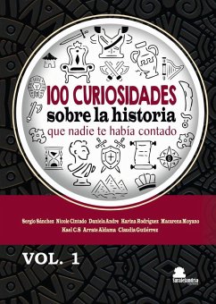 Cover 100 CURIOSIDADES SOBRE LA HISTORIA QUE NADIE TE HABIA CONTADO