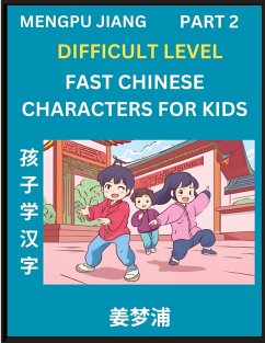 Fast Chinese Characters for Kids (Part 2) - Difficult Level Mandarin Chinese Character Recognition Puzzles, Simple Mind Games to Fast Learn Reading Simplified Characters - Jiang, Mengpu