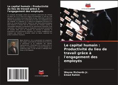 Le capital humain : Productivité du lieu de travail grâce à l'engagement des employés - Richards Jr., Wayne;Rahim, Emad