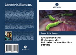 Antagonistische Wirkungen des Bakteriocins von Bacillus subtilis - Hussain, Syeda Nidra