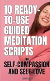 10 Ready-To-Use Guided Meditation Scripts for Self-Compassion and Self-Love