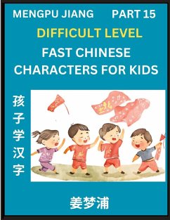 Fast Chinese Characters for Kids (Part 15) - Difficult Level Mandarin Chinese Character Recognition Puzzles, Simple Mind Games to Fast Learn Reading Simplified Characters - Jiang, Mengpu