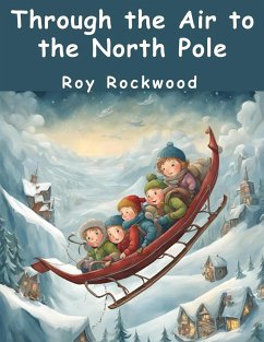 Through the Air to the North Pole - Roy Rockwood