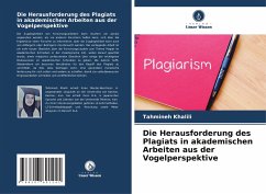 Die Herausforderung des Plagiats in akademischen Arbeiten aus der Vogelperspektive - Khalili, Tahmineh