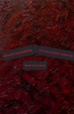 Absurd Incredulity. Inconceivable Calamity - Comstock, Mark