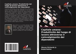 Capitale umano: Produttività del luogo di lavoro attraverso il coinvolgimento dei dipendenti - Richards Jr., Wayne;Rahim, Emad