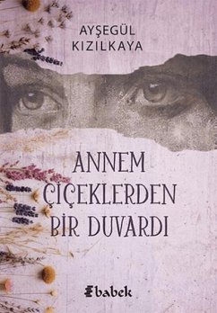 Annem Ciceklerden Bir Duvardi - Kizilkaya, Aysegül