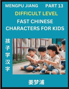 Fast Chinese Characters for Kids (Part 13) - Difficult Level Mandarin Chinese Character Recognition Puzzles, Simple Mind Games to Fast Learn Reading Simplified Characters - Jiang, Mengpu