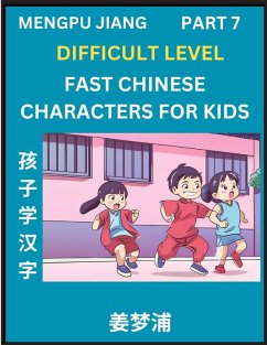 Fast Chinese Characters for Kids (Part 7) - Difficult Level Mandarin Chinese Character Recognition Puzzles, Simple Mind Games to Fast Learn Reading Simplified Characters - Jiang, Mengpu