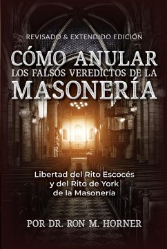 Cómo Anular los Falsos Veredictos de la Masonería - Horner, Ron M.