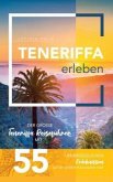 Teneriffa erleben - Der große Teneriffa Reiseführer mit 55 unvergesslichen Erlebnissen auf der größten Kanarischen Insel Teneriffa erleben - Der große Teneriffa Reiseführer mit 55 unvergesslichen Erlebnissen auf der größten Kanarischen Insel