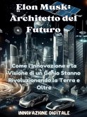 Elon Musk: Architetto del Futuro (eBook, ePUB)