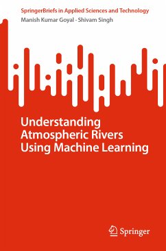 Understanding Atmospheric Rivers Using Machine Learning (eBook, PDF) - Goyal, Manish Kumar; Singh, Shivam